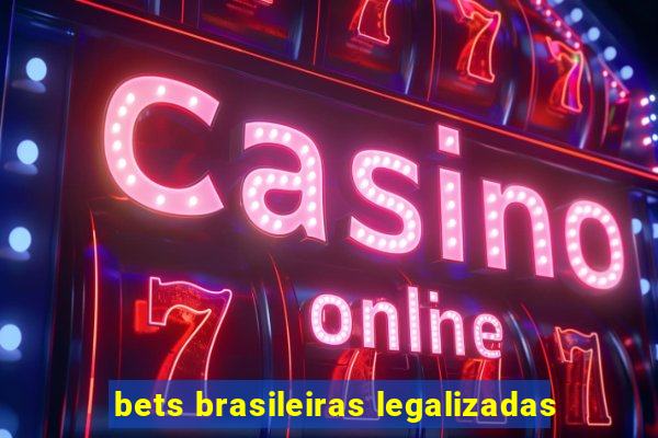 bets brasileiras legalizadas